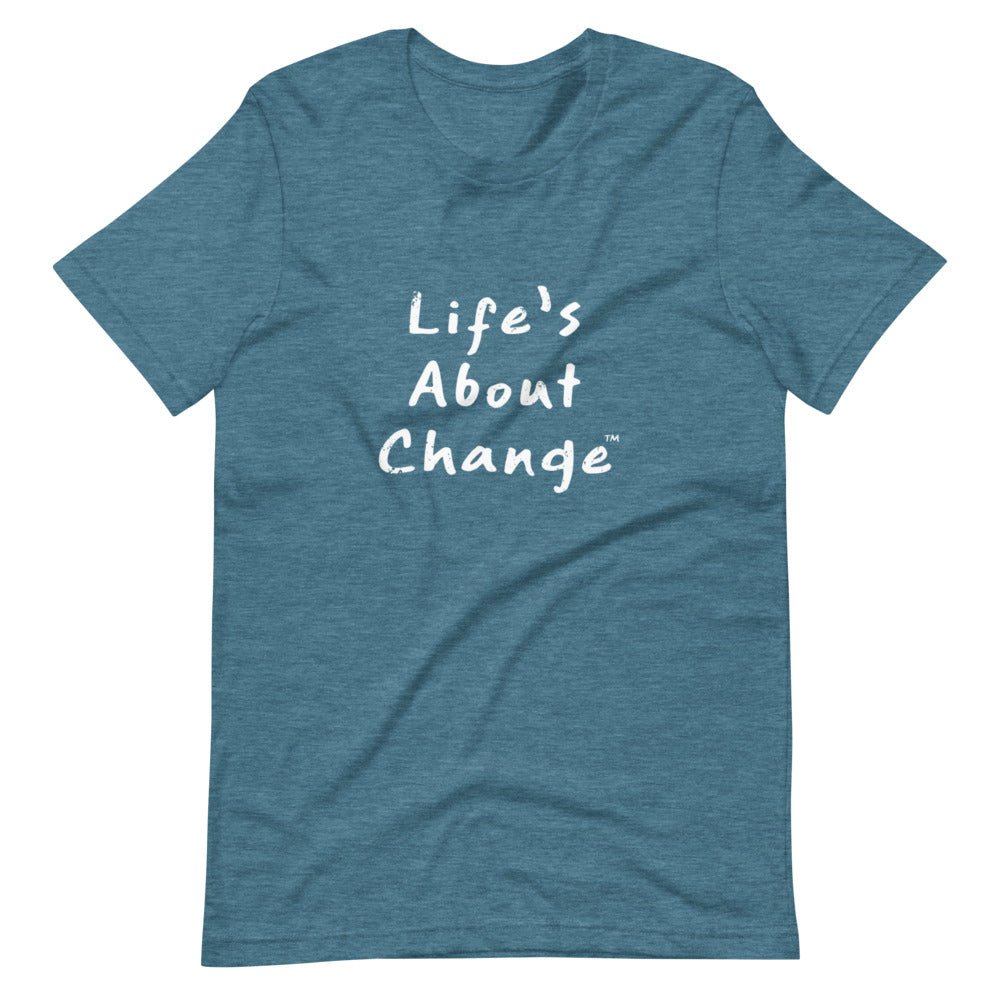 Life's About Change Unisex T-Shirt
