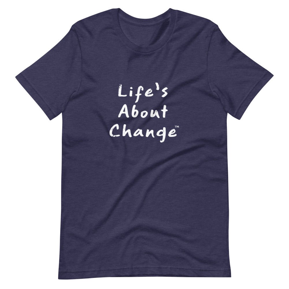 Life's About Change Unisex T-Shirt