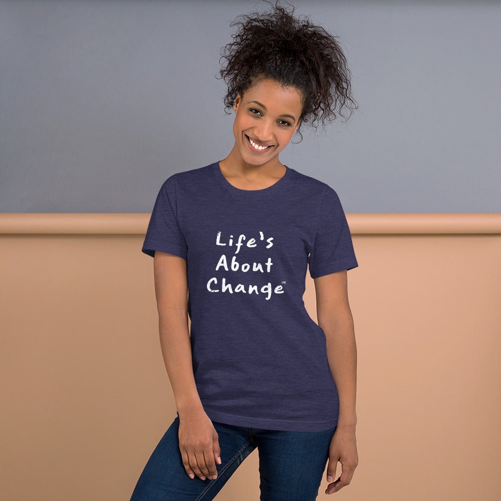 Life's About Change Unisex T-Shirt