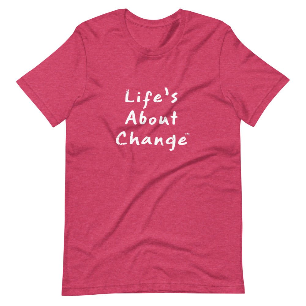 Life's About Change Unisex T-Shirt